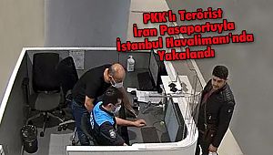 PKK'lı Terörist İran Pasaportuyla İstanbul Havalimanı'nda Yakalandı