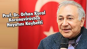 Prof. Dr. Orhan Kural Koronavirüsten Hayatını Kaybetti