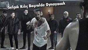 Selçuk Kılıç Başrolde Oynayacak