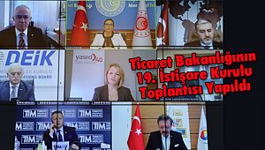Ticaret Bakanlığının İstişare Kurulu Toplantısı Yapıldı