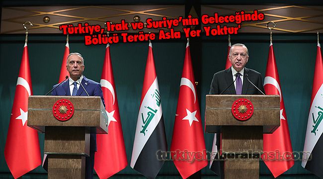 'Türkiye, Irak ve Suriye’nin Geleceğinde Bölücü Teröre Asla Yer Yoktur'
