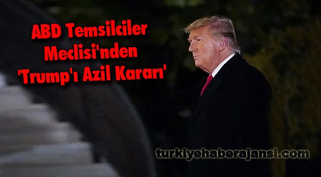 ABD Temsilciler Meclisi'nden 'Trump'ı Azil Kararı'