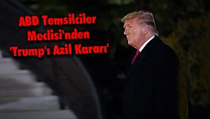 ABD Temsilciler Meclisi'nden 'Trump'ı Azil Kararı'