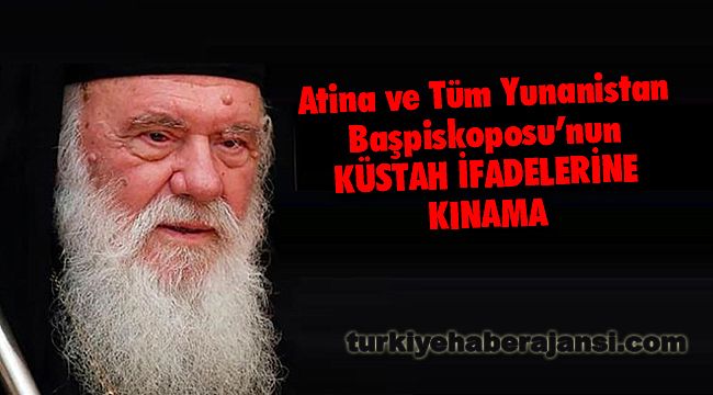 Atina Ve Tüm Yunanistan Başpiskoposu’nun Küstah İfadelerine Kınama