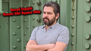 Davud Ergüçlü Kuzeni Gibi Oyuncu Oldu