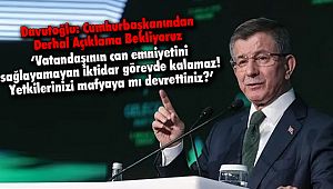 Davutoğlu: Cumhurbaşkanından Derhal Açıklama Bekliyoruz