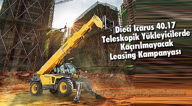 Dieci Icarus 40.17 Teleskopik Yükleyicilerde Kaçırılmayacak Leasing Kampanyası