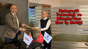 Kolaysoft Teknoloji A.Ş. ve Bilişim A.Ş.’den Dev İş Birliği