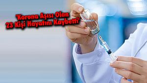'Korona Aşısı Olan 23 Kişi Hayatını Kaybetti'