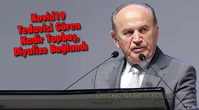 Kovid19 Tedavisi Gören Kadir Topbaş, Diyalize Bağlandı