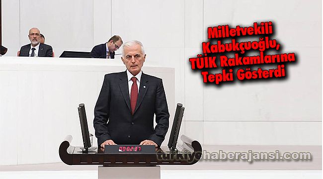 Milletvekili Kabukçuoğlu, TÜİK Rakamlarına Tepki Gösterdi