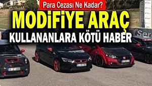 Modifiye araç kullananlara KÖTÜ HABER