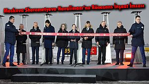 Moskova Sheremetyevo Havalimanı’na Rönesans İnşaat İmzası