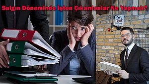 Salgın Döneminde İşten Çıkarılanlar Ne Yapmalı?