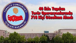 40 ilde Yapılan Terör Operasyonlarında 718 Kişi Gözaltına Alındı