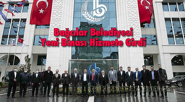 Bağcılar Belediyesi Yeni Binası Hizmete Girdi