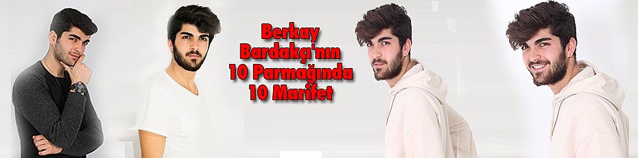 Berkay Bardakçı'nın 10 Parmağında10 Marifet