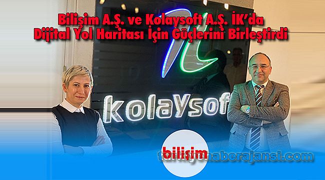 Bilişim A.Ş. ve Kolaysoft A.Ş. İK’da Dijital Yol Haritası İçin Güçlerini Birleştirdi