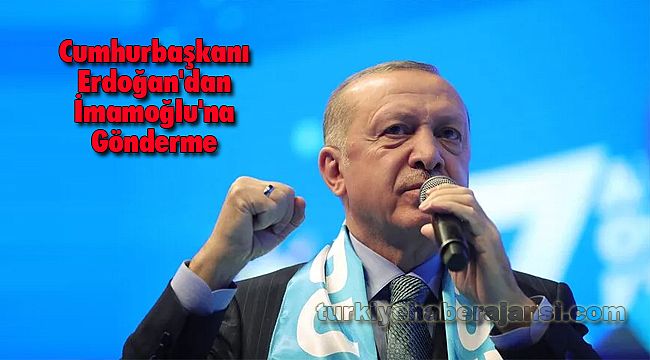 Cumhurbaşkanı Erdoğan'dan İmamoğlu'na Gönderme