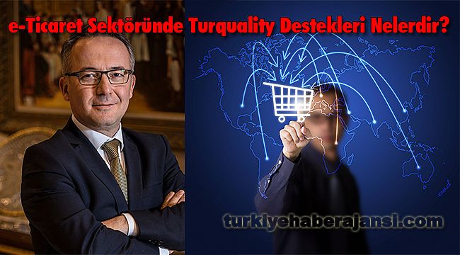 e-Ticaret Sektöründe Turquality Destekleri Nelerdir?