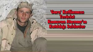 'Gara' Katliamcısı Teröristin Katıldığı Saldırılar