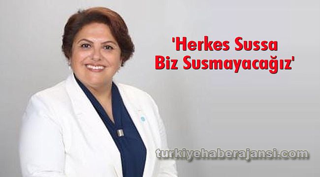 'Herkes Sussa Biz Susmayacağız'
