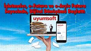 İşletmeler, e-Fatura ve e-Arşiv Fatura Sayesinde Dijital Dönüşümü Başlattı