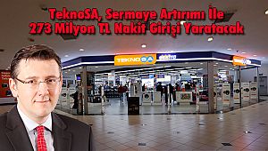 TeknoSA, Sermaye Artırımı İle 273 Milyon TL Nakit Girişi Yaratacak