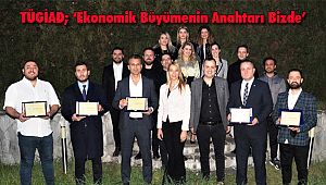 TÜGİAD; 'Ekonomik Büyümenin Anahtarı Bizde'