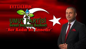 EYT'lilerin Umut Partisi Genel Başkanı Bozkurt; 'Her Kadın bir Annedir'