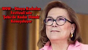 WOW - Dünya Kadınlar Festivali'nde 'Şehirde Kadın Olmak' Konuşuluyor