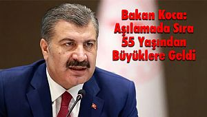 Bakan Koca: Aşılamada Sıra 55 Yaşından Büyüklere Geldi