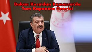 Bakan Koca'dan Ramazan'da Tam Kapanma Önerisi