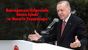 Bayrağımızın Gölgesinde Güven İçinde Ve Huzurla Yaşayacağız