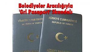 Belediyeler Aracılığıyla 'Gri Pasaport' Skandalı
