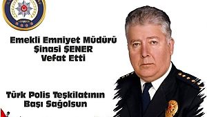 Emekli Emniyet Müdürü Şinasi Şener Vefat Etti 