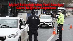İçişleri Bakanlığı'ndan Yeni Genelge; Görev Belgesi e-başvurusu