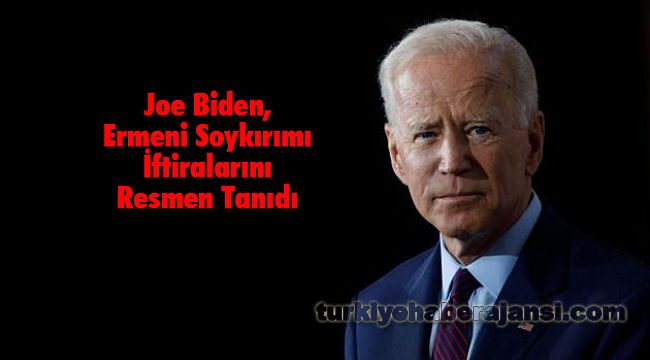 Joe Biden, Ermeni Soykırımı İftiralarını Resmen Tanıdı