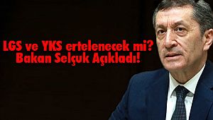 LGS ve YKS ertelenecek mi? Bakan Selçuk Açıkladı!