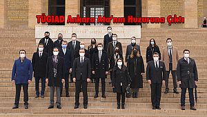 TÜGİAD Ankara Ata’nın Huzuruna Çıktı
