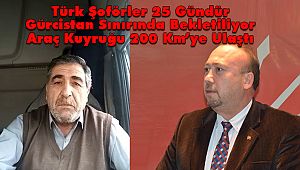 Türk Şoförler 25 Gündür Gürcistan Sınırında Bekletiliyor