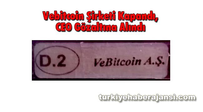 Vebitcoin Şirketi Kapandı, CEO Gözaltına Alındı