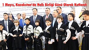 1 Mayıs, Kazakstan`da Halk Birliği Günü Olarak Kutlandı