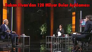 Bakan Elvan'dan 128 Milyar Dolar Açıklaması