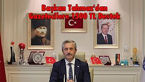 Başkan Tahmaz'dan Gazetecilere 1500 TL Destek