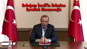 Erdoğan: İsrail'in Zulmüne Eyvallah Etmeyeceğiz