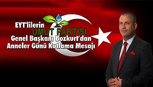 EYT'lilerin Umut Partisi Genel Başkanı Bozkurt'dan Anneler Günü Kutlama Mesajı