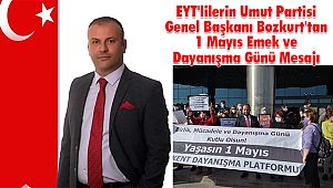 EYT'lilerin Umut Partisi Genel Başkanı Bozkurt'tan 1 Mayıs Emek ve Dayanışma Günü Mesajı