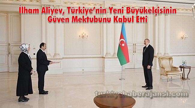İlham Aliyev, Türkiye’nin Yeni Büyükelçisinin Güven Mektubunu Kabul Etti