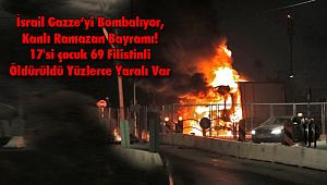İsrail Gazze’yi Bombalıyor, Kanlı Ramazan Bayramı